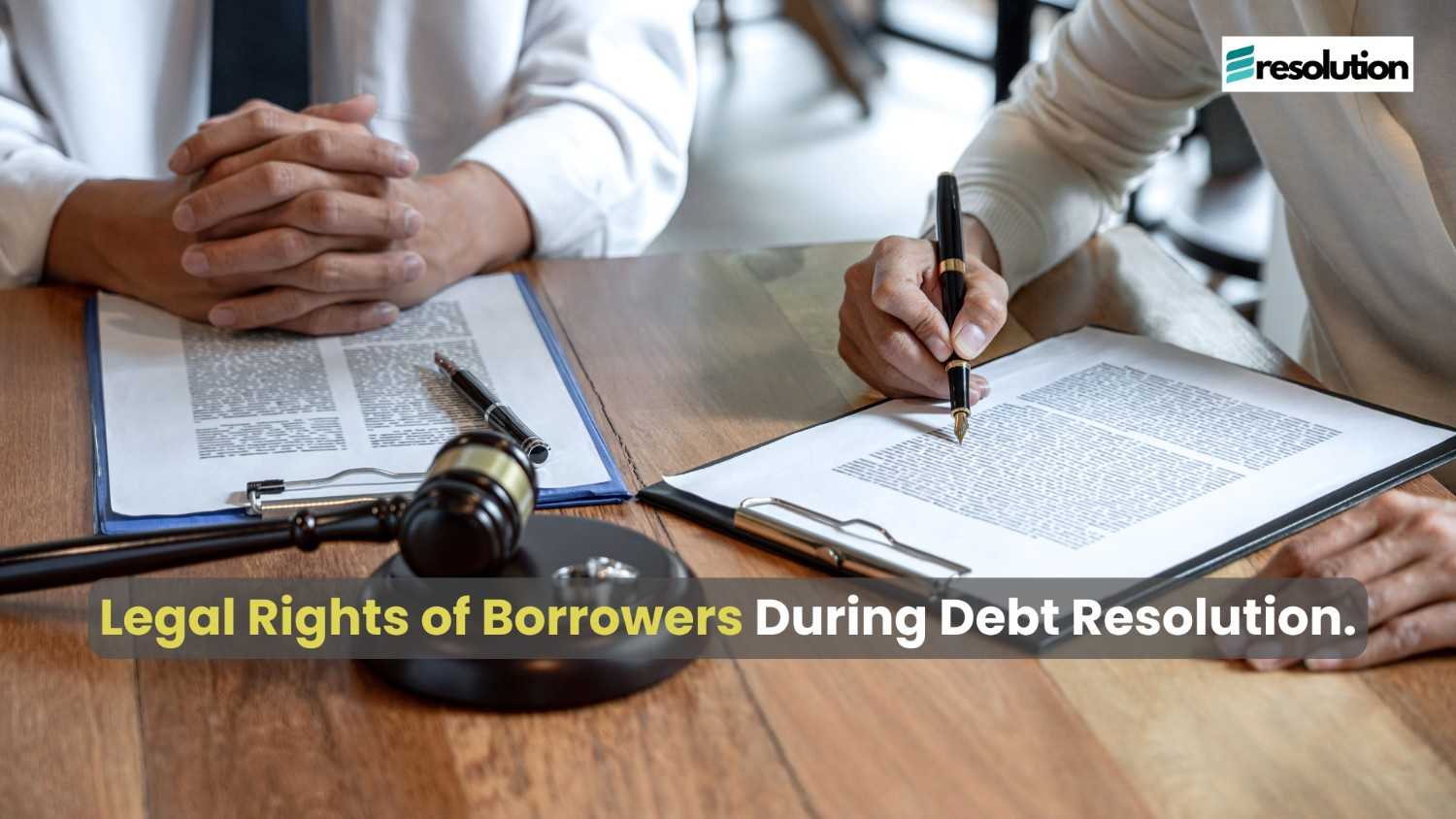 Legal Rights of Borrowers During Debt Resolution – Know Your Rights